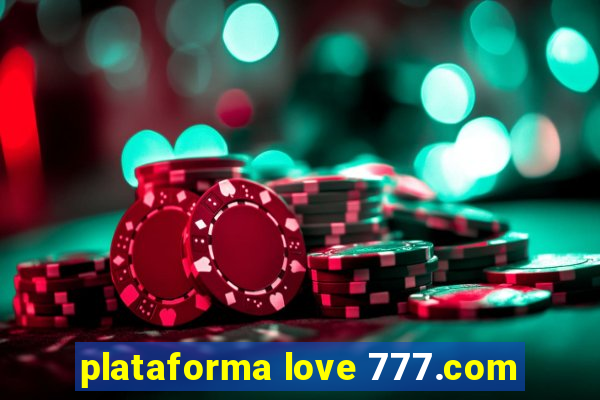 plataforma love 777.com